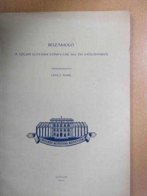 Beszámoló a Szegedi Egyetemi Könyvtár 1954. évi működéséről [antikvár]