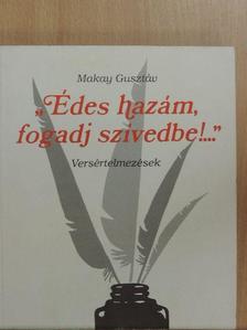Makay Gusztáv - "Édes hazám, fogadj szívedbe!..." [antikvár]