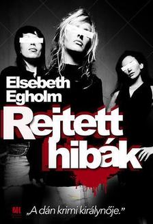 Elsebeth Egholm - Rejtett hibák [antikvár]