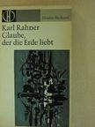 Karl Rahner - Glaube, der die Erde liebt [antikvár]