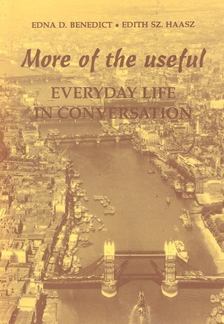BENEDICT, EDNA D. - HAASZ, EDITH SZ. - More of the Useful – Everyday Life in Conversation [antikvár]