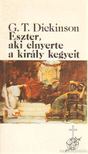 Dickinson, George T. - Eszter, aki elnyerte a király kegyeit [antikvár]