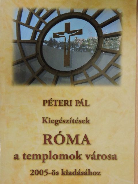 Dr. Péteri Pál - Kiegészítések Róma a templomok városa 2005-ös kiadásához [antikvár]