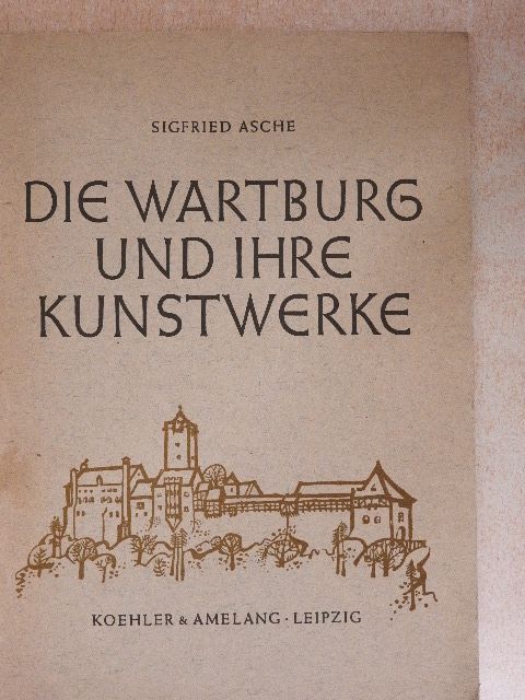 Dr. Sigfried Asche - Die Wartburg und ihre kunstwerke [antikvár]