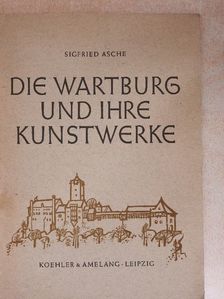 Dr. Sigfried Asche - Die Wartburg und ihre kunstwerke [antikvár]