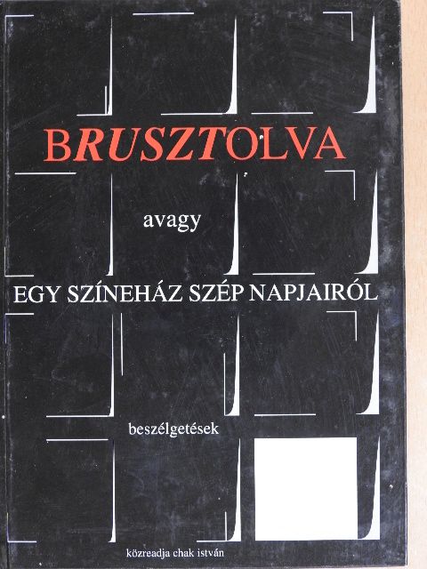 Chak István - Brusztolva avagy egy színeház szép napjairól [antikvár]