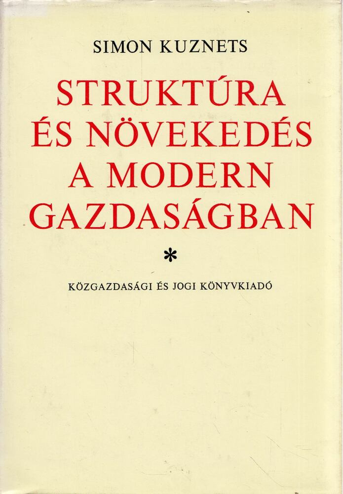 Simon Kuznets - Struktúra és növekedés a modern gazdaságban [antikvár]