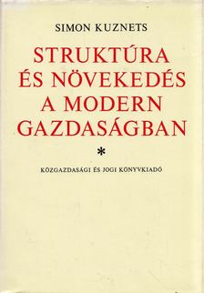 Simon Kuznets - Struktúra és növekedés a modern gazdaságban [antikvár]