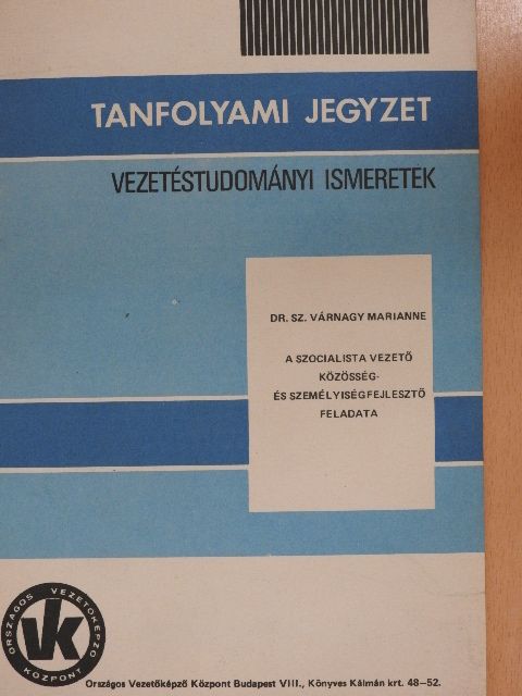 Dr. Sz. Várnagy Marianne - A szocialista vezető közösség- és személyiségfejlesztő feladata [antikvár]
