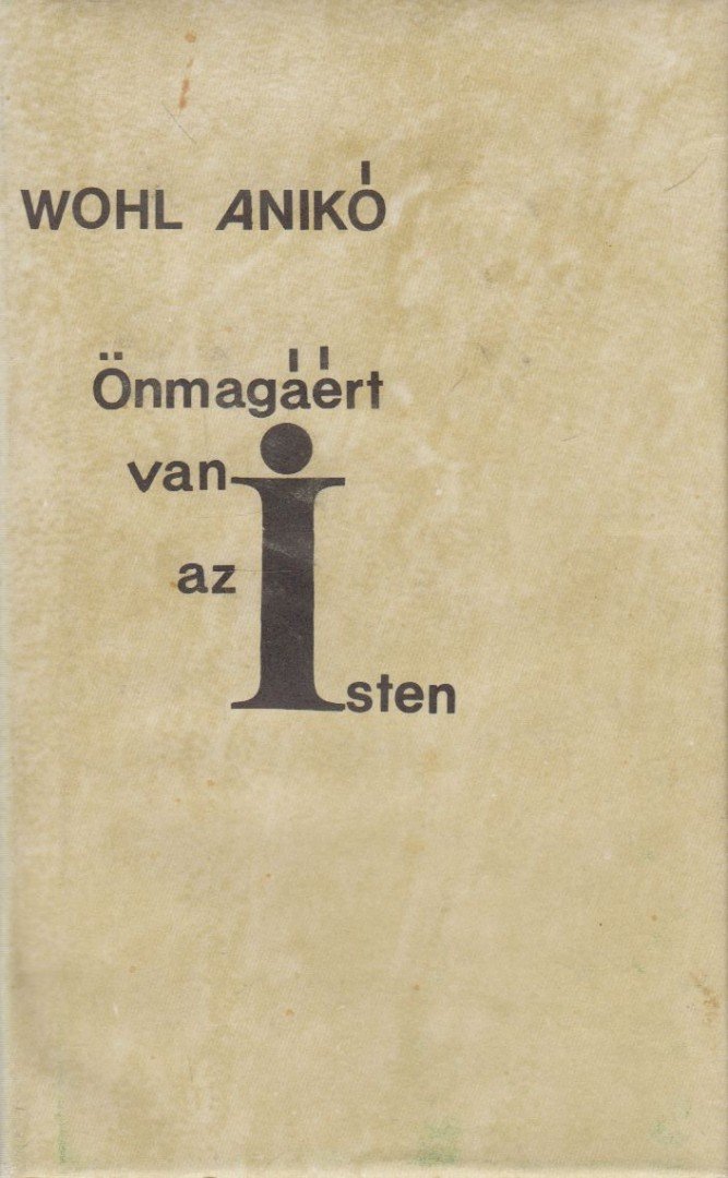 Wohl Anikó - Önmagáért van az Isten [antikvár]