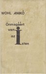 Wohl Anikó - Önmagáért van az Isten [antikvár]