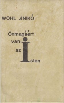 Wohl Anikó - Önmagáért van az Isten [antikvár]