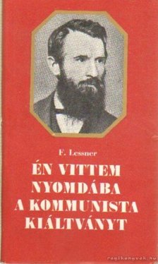 Lessner, Friedrich - Én vittem nyomdába a Kommunista Kiáltványt [antikvár]