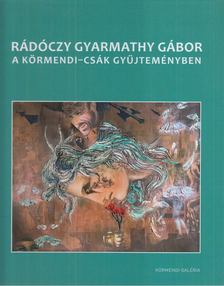 Dankó Dalma - Rádóczy Gyarmathy Gábor a Körmendi-Csák Gyűjteményben [antikvár]