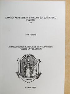 Tóth Ferenc - A Makói Görög Katolikus Egyházközség kánoni látogatásai [antikvár]