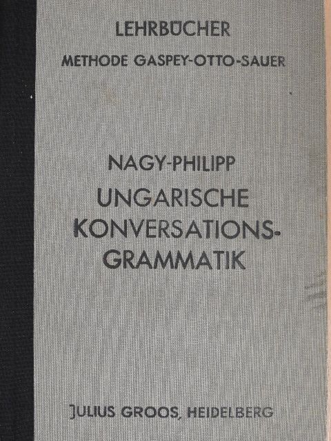 Anton Nagy - Ungarische Konversations-Grammatik zum Schul-, Privat- und Selbstunterricht (gótbetűs) [antikvár]