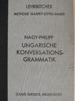Anton Nagy - Ungarische Konversations-Grammatik zum Schul-, Privat- und Selbstunterricht (gótbetűs) [antikvár]