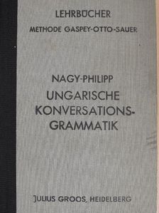 Anton Nagy - Ungarische Konversations-Grammatik zum Schul-, Privat- und Selbstunterricht (gótbetűs) [antikvár]