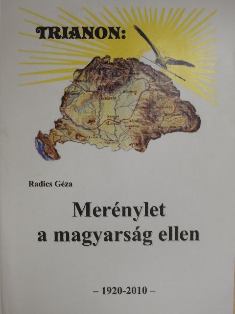 Radics Géza - Trianon: Merénylet a magyarság ellen [antikvár]