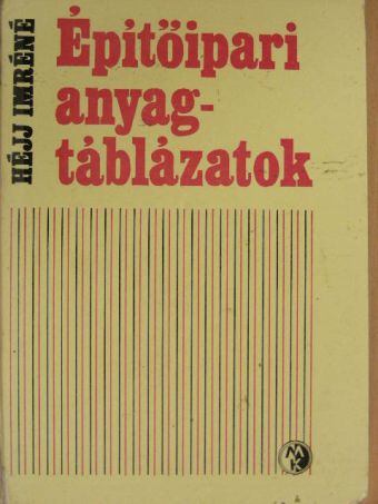 Héjj Imréné - Építőipari anyagtáblázatok [antikvár]