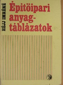 Héjj Imréné - Építőipari anyagtáblázatok [antikvár]