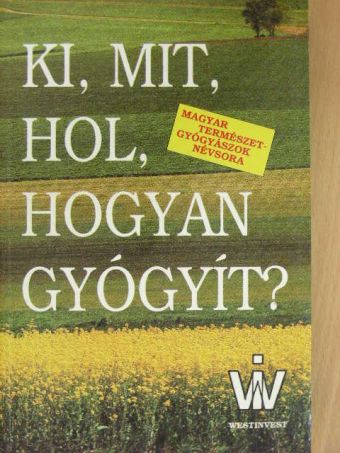 Ki, mit, hol, hogyan gyógyít? [antikvár]