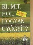 Ki, mit, hol, hogyan gyógyít? [antikvár]