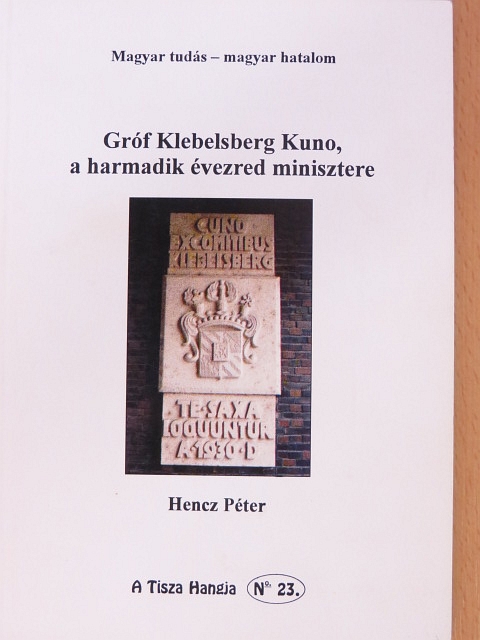 Hencz Péter - Gróf Klebelsberg Kuno, a harmadik évezred minisztere [antikvár]