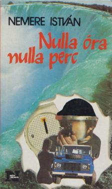 Nemere István - Nulla óra nulla perc [antikvár]