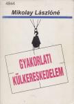 MIKOLAY LÁSZLÓNÉ - Gyakorlati külkereskedelem [antikvár]