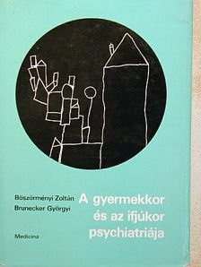 Dr. Böszörményi Zoltán - A gyermekkor és az ifjúkor psychiatriája [antikvár]