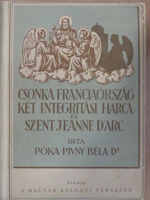 Dr. Póka-Pivny Béla - Csonkafranciaország két integritási harca és Szent Jeanne D'Arc [antikvár]
