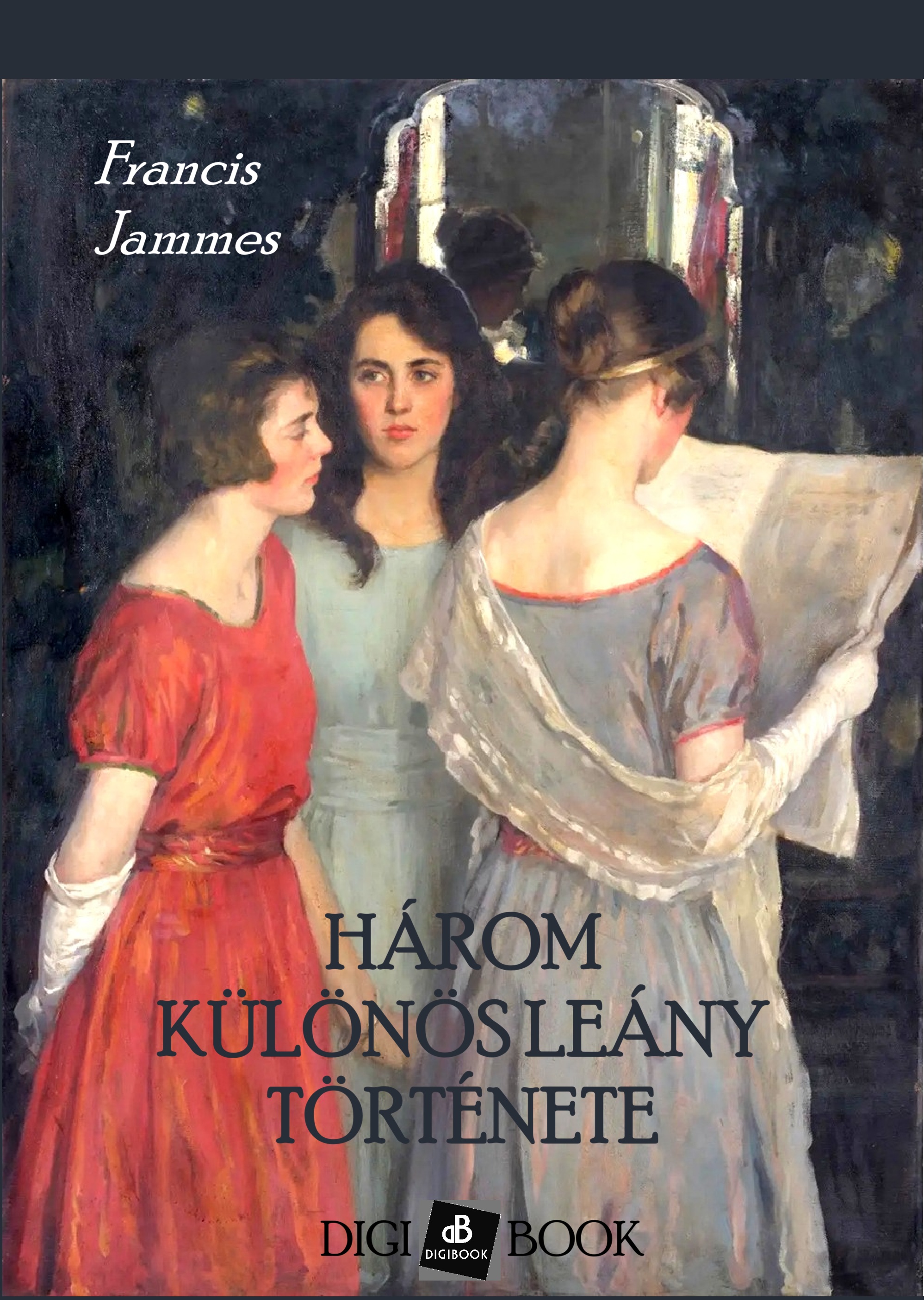 Francis Jammes - Három különös leány regénye [eKönyv: epub, mobi]