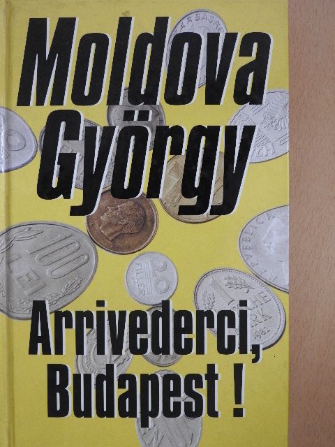 Moldova György - Arrivederci, Budapest! [antikvár]