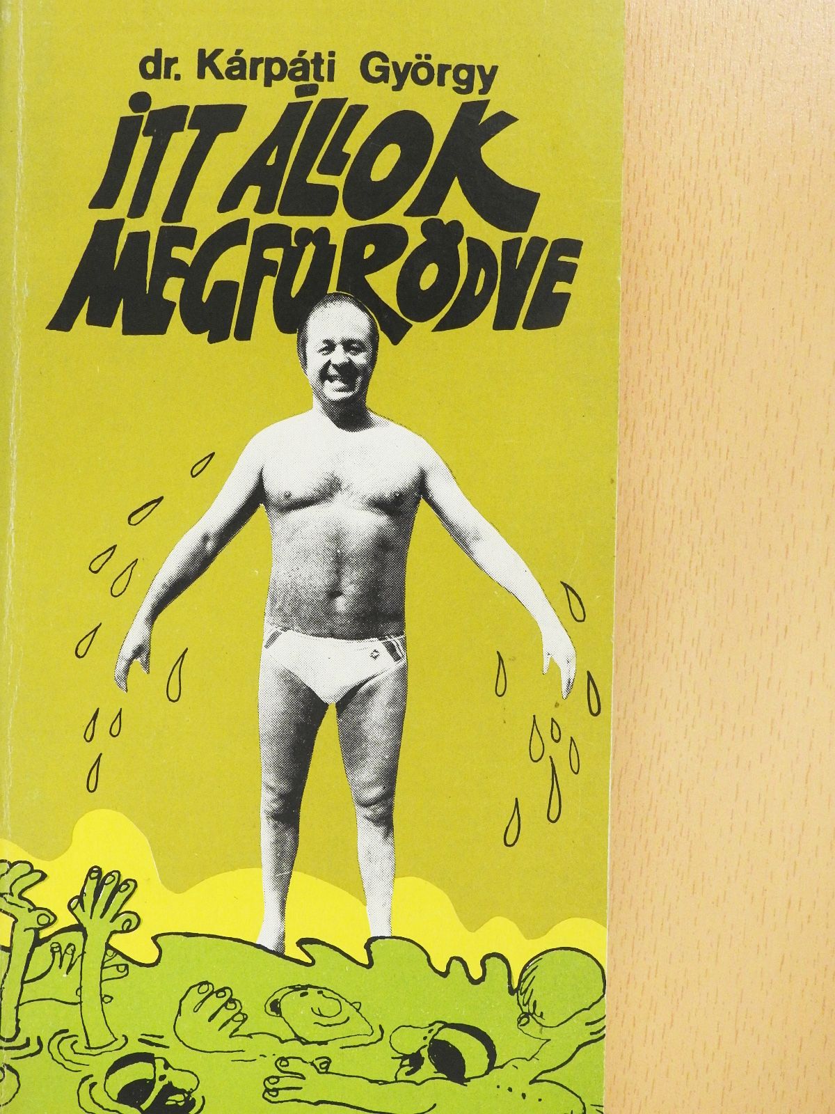 Dr. Kárpáti György - Itt állok megfürödve (aláírt példány) [antikvár]