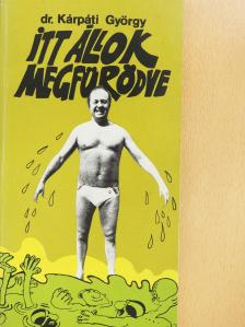 Dr. Kárpáti György - Itt állok megfürödve (aláírt példány) [antikvár]