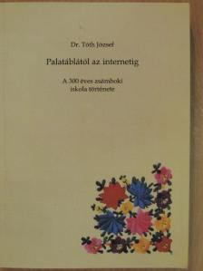 Dr. Tóth József - Palatáblától az internetig [antikvár]
