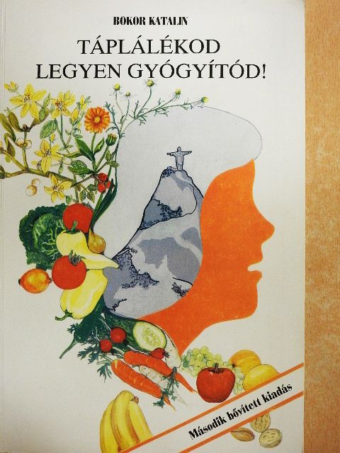 Bokor Katalin - Táplálékod legyen gyógyítód! [antikvár]
