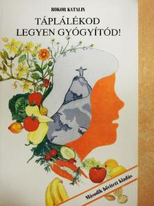 Bokor Katalin - Táplálékod legyen gyógyítód! [antikvár]