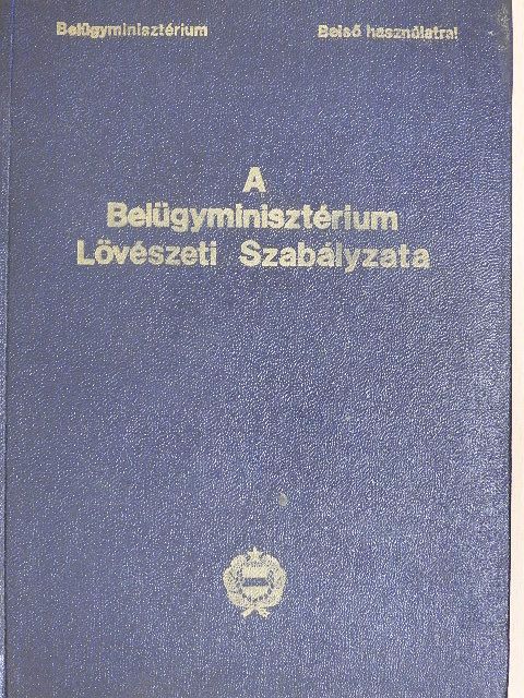 A Belügyminisztérium Lövészeti Szabályzata [antikvár]