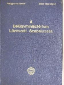 A Belügyminisztérium Lövészeti Szabályzata [antikvár]