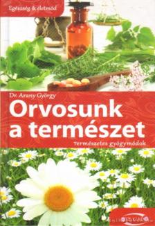 Dr. Arany György - Orvosunk a természet [antikvár]