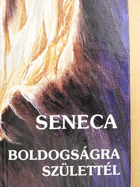 Lucius Annaeus Seneca - Boldogságra születtél [antikvár]