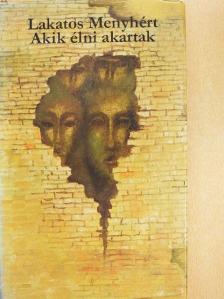 Lakatos Menyhért - Akik élni akartak [antikvár]