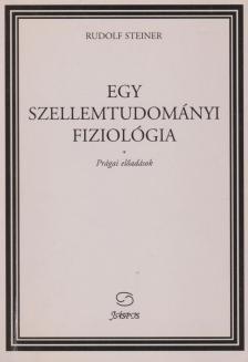 Rudolf Steiner - Egy szellemtudományi fiziológia [antikvár]