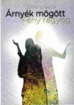 Tőkés Ildikó - Árnyék mögött Fény ragyog [antikvár]