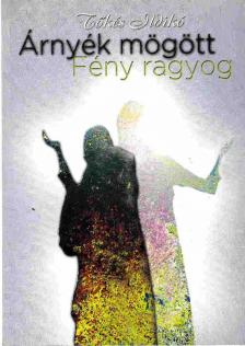 Tőkés Ildikó - Árnyék mögött Fény ragyog [antikvár]