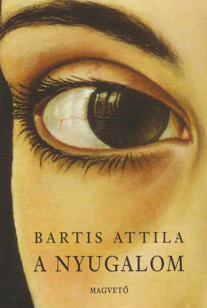 Bartis Attila - A nyugalom [antikvár]