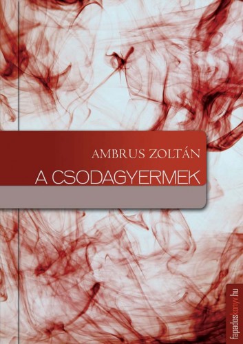 Ambrus Zoltán - A csodagyermek [eKönyv: epub, mobi]