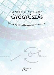 Somogyiné Kuti Ilona - GYÓGYÚSZÁS - ÚSZÁSSAL A GERINCFÁJDALMAK MEGSZÜNTETÉSÉÉRT